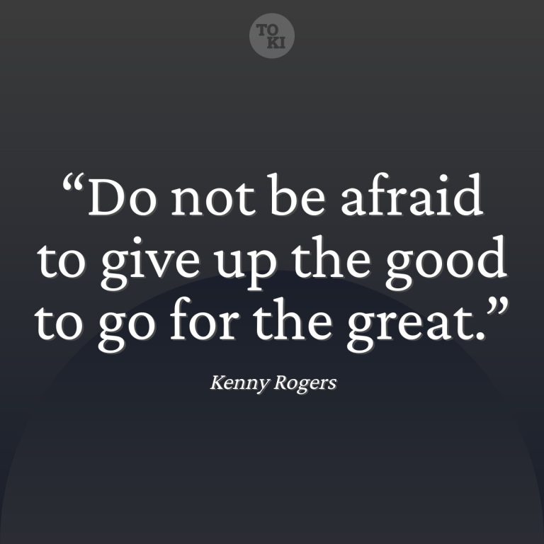 Do not be afraid to give up the good to go for the great. - Kenny Rogers Quote