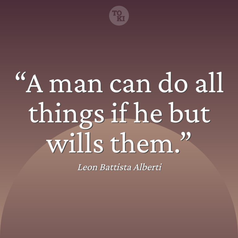 A man can do all things if he but wills them. - Leon Battista Alberti Quote