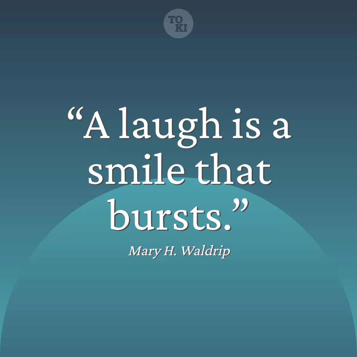 A laugh is a smile that bursts. - Mary H. Waldrip Quote