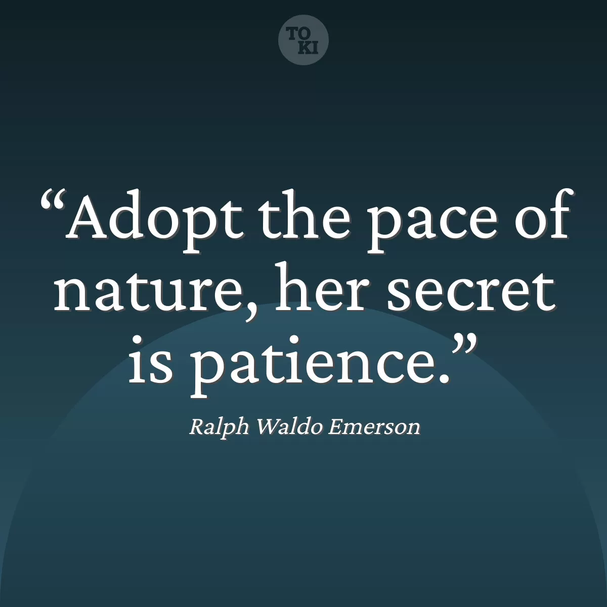 Adopt the pace of nature, her secret is patience. - Ralph Waldo Emerson Quote