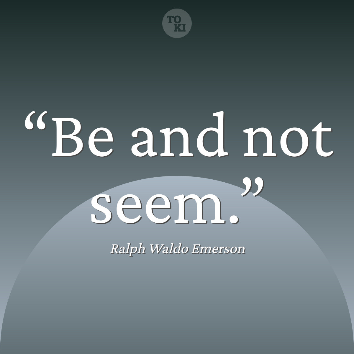 Be and not seem. - Ralph Waldo Emerson Quote
