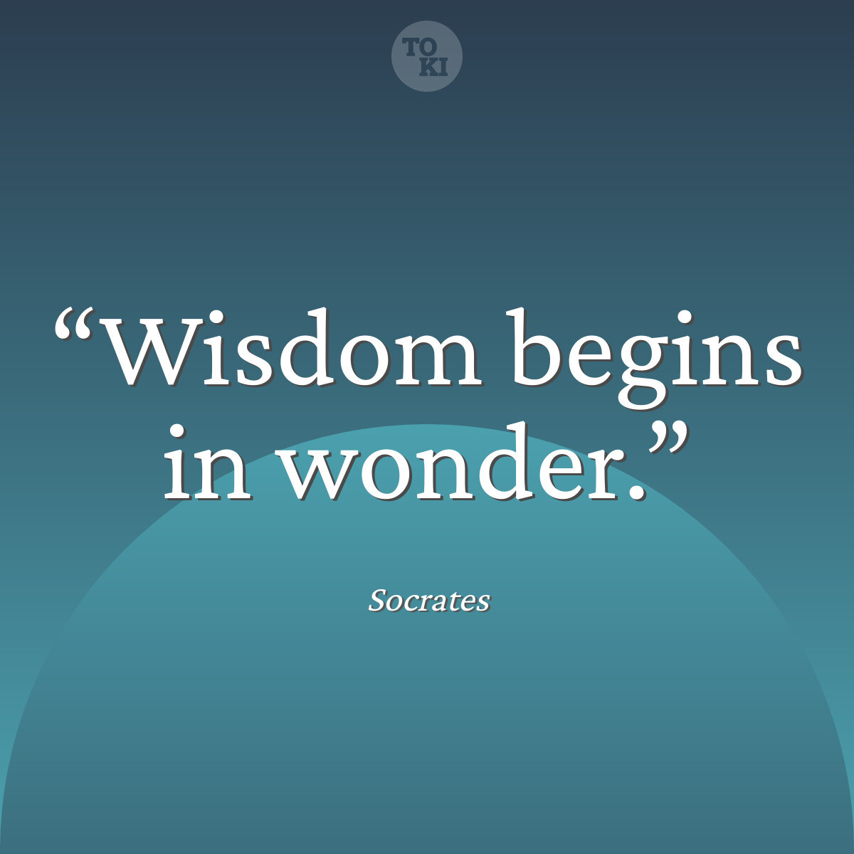Wisdom begins in wonder. - Socrates Quote