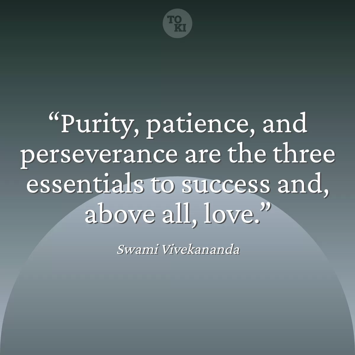 Purity, patience, and perseverance are the three essentials to success and, above all, love. - Swami Vivekananda Quote