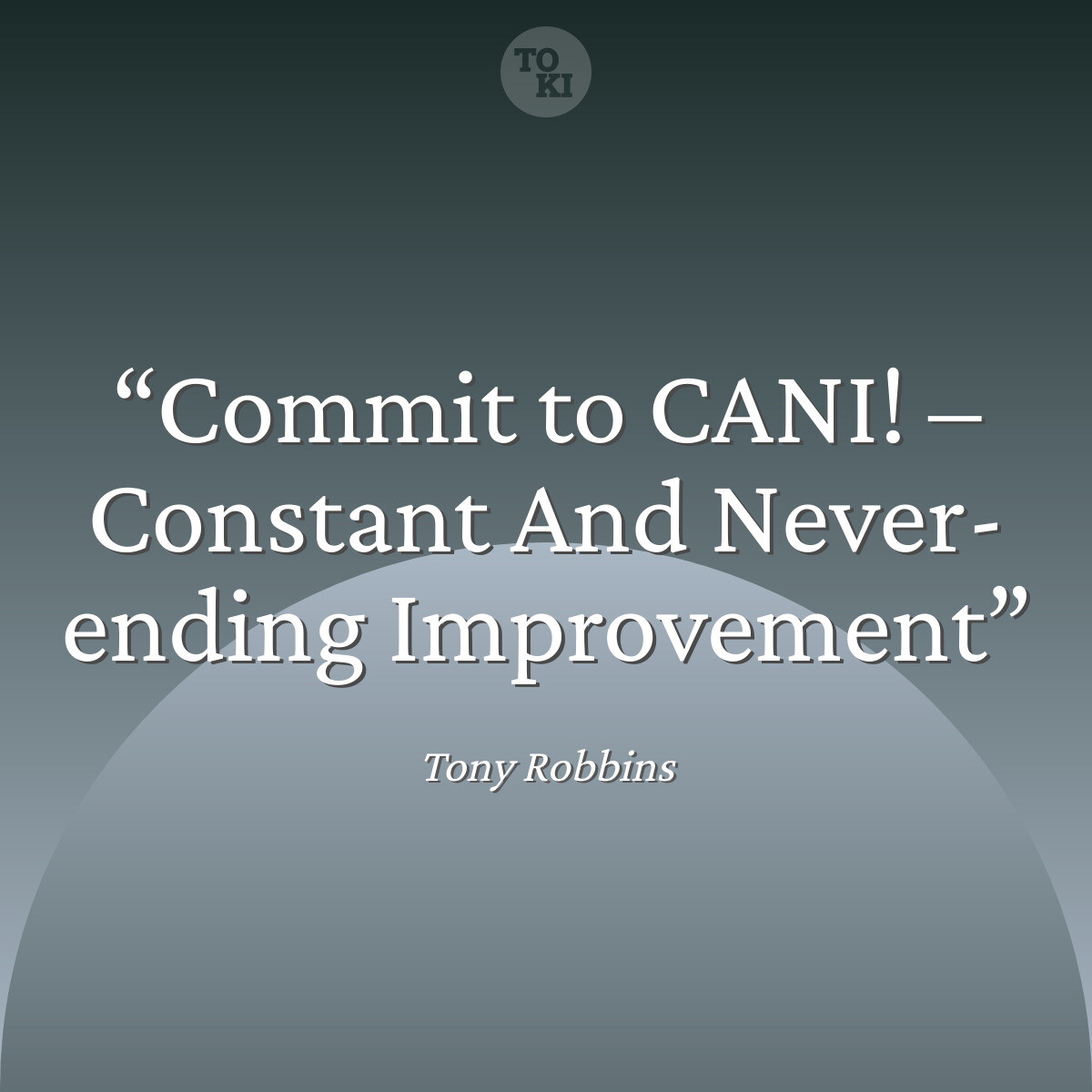 Commit to CANI! – Constant And Never-ending Improvement - Tony Robbins Quote