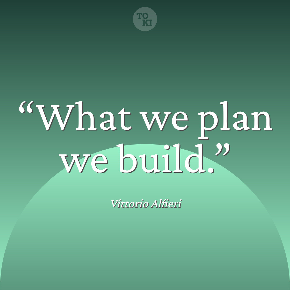 What we plan we build. - Vittorio Alfieri Quote