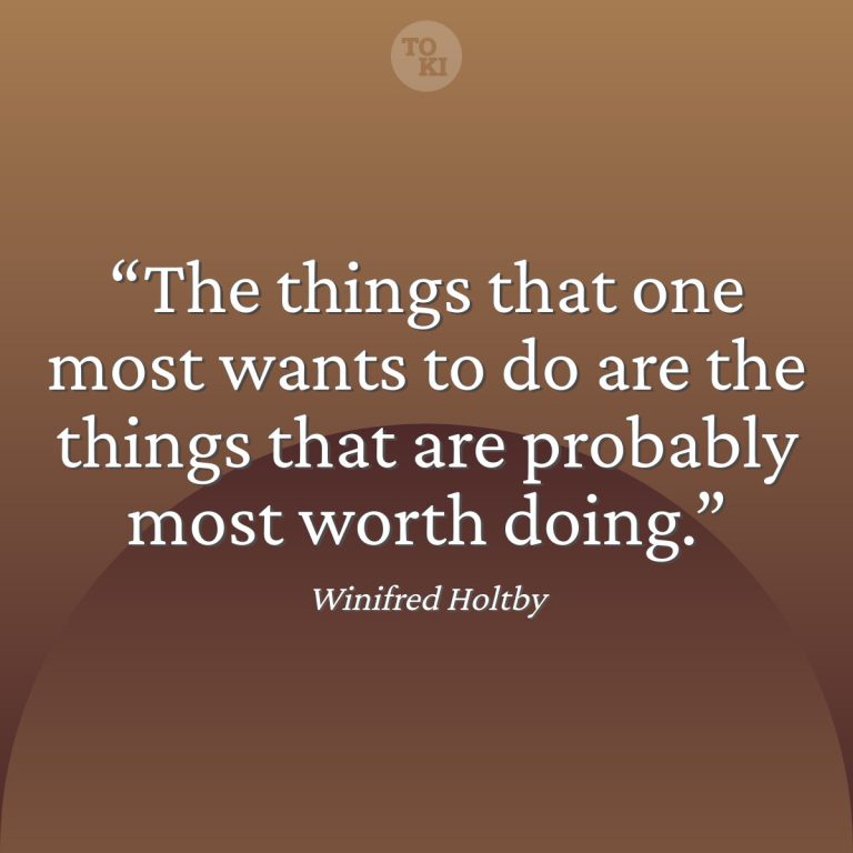 The things that one most wants to do are the things that are probably most worth doing. - Winifred Holtby Quote