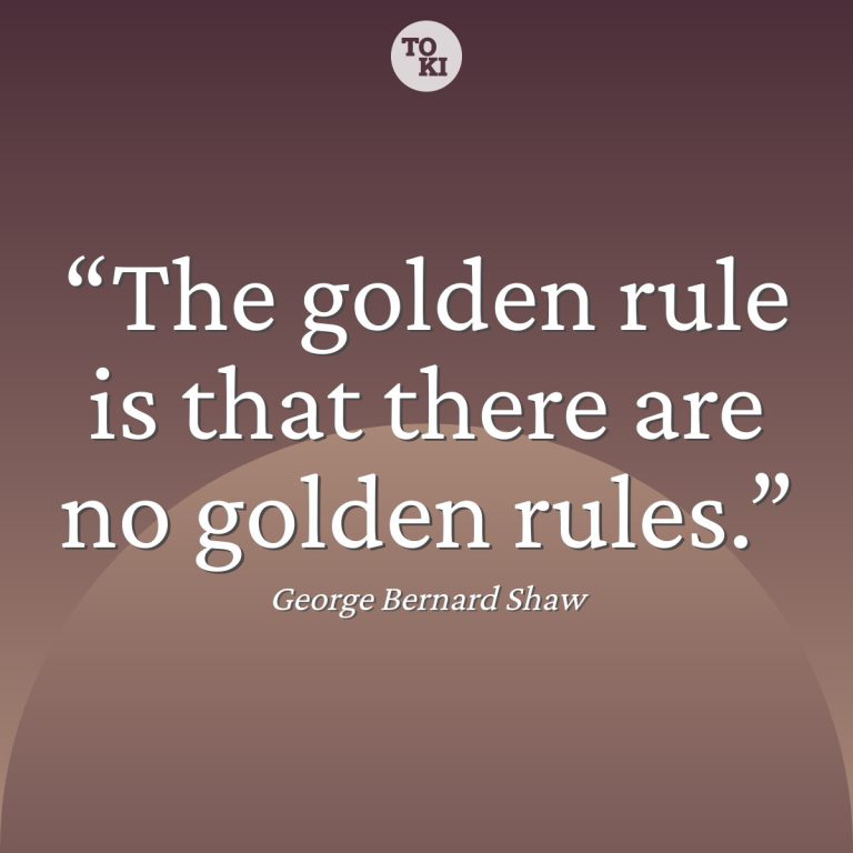The golden rule is that there are no golden rules. - George Bernard Shaw Quote