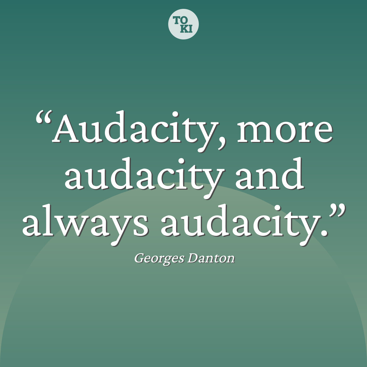 Audacity, more audacity and always audacity. - Georges Danton Quote