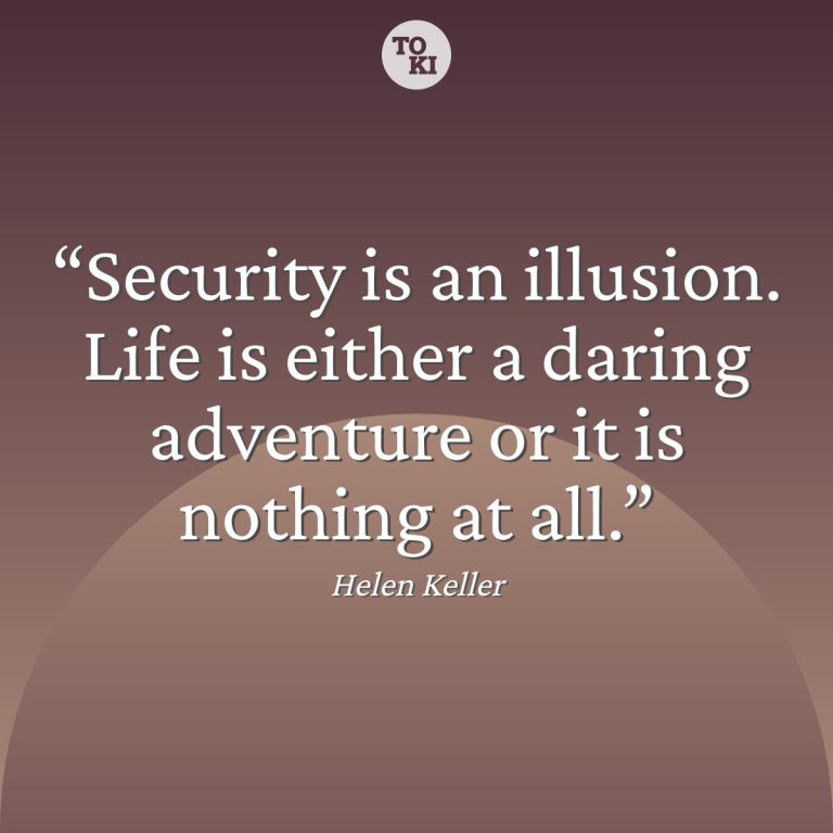 Security is an illusion. Life is either a daring adventure or it is nothing at all. - Helen Keller Quote