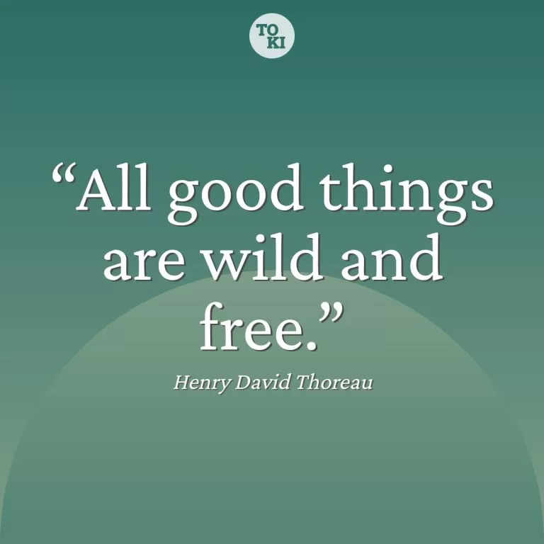 All good things are wild and free. - Henry David Thoreau Quote