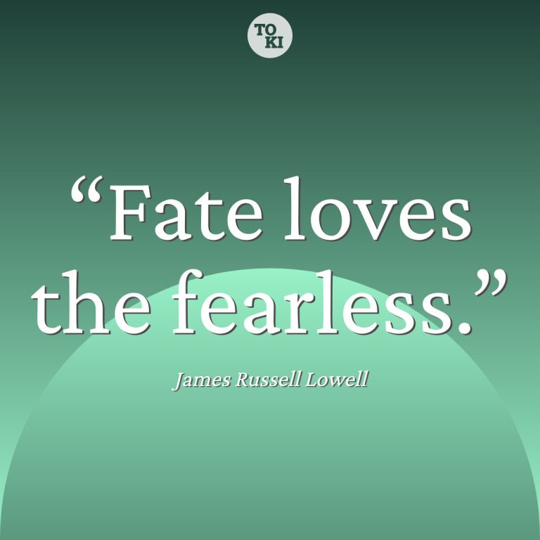 Fate loves the fearless. - James Russell Lowell Quote