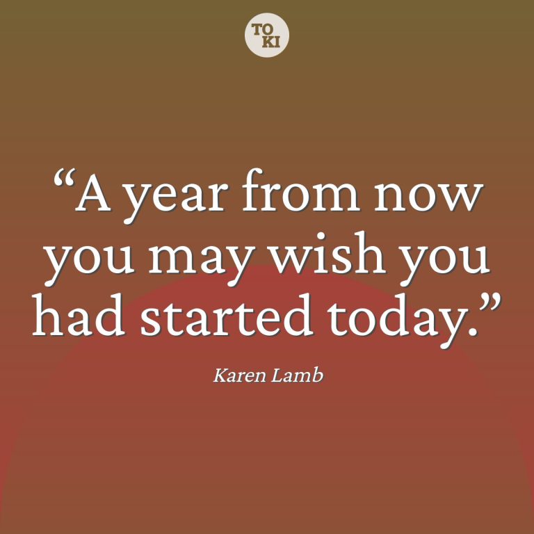 A year from now you may wish you had started today. - Karen Lamb Quote