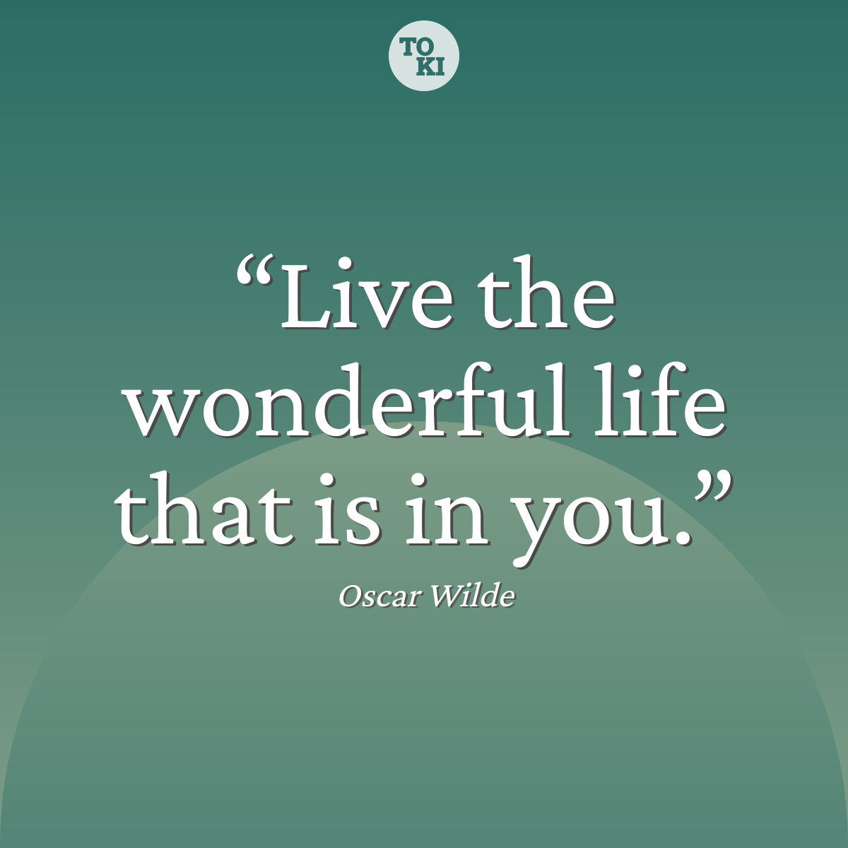 Live the wonderful life that is in you. - Oscar Wilde Quote