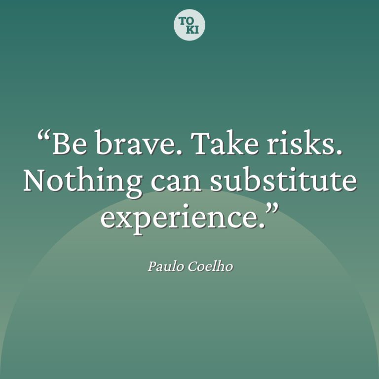 Be brave. Take risks. Nothing can substitute experience. - Paulo Coelho Quote