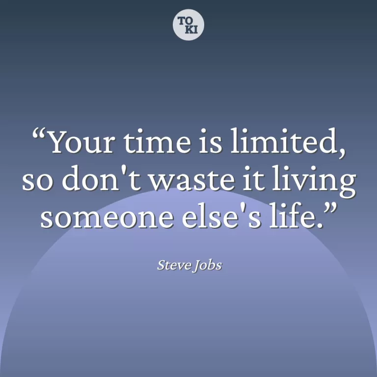 Your time is limited, so don't waste it living someone else's life. - Steve Jobs Quote